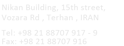 Nikan Building, 15th street, Vozara Rd , Terhan , IRAN  Tel: +98 21 88707 917 - 9  Fax: +98 21 88707 916
